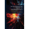 An Outline of the Theory of Thermodynamics