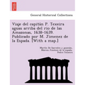 Viaje del capitán P. Texeira aguas arriba del rio de las Amazonas, 1638-1639. Publicado por M. Jimenez de la Espada. [With a map.]