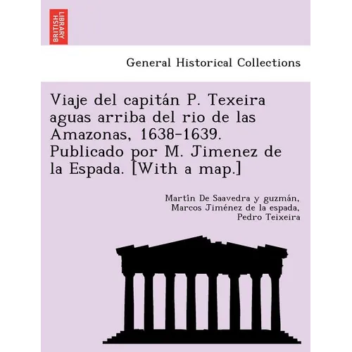 Viaje del capitán P. Texeira aguas arriba del rio de las Amazonas, 1638-1639. Publicado por M. Jimenez de la Espada. [With a map.]