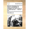 Memoirs, illustrating the history of Jacobinism. A translation from the French of the Abbé Barruel. ... Volume 1 of 4