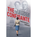 The Confidante: The Untold Story of the Woman Who Helped Win WWII and Shape Modern America