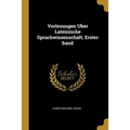 Vorlesungen Uber Lateinische Sprachwissenschaft, Erster band