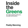 Inside the Greens: The Origins, the Future of the Party, the People and the Politics
