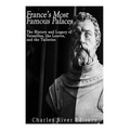 France's Most Famous Palaces: The History and Legacy of Versailles, the Louvre, and the Tuileries