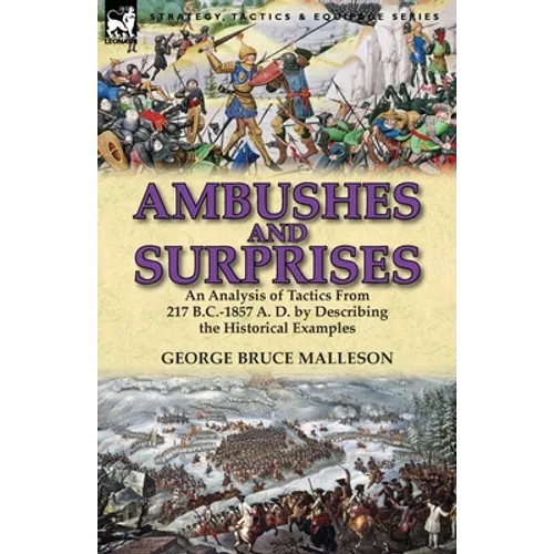 Ambushes and Surprises: An Analysis of Tactics from 217 B.C.-1857 A. D. by Describing the Historical Examples