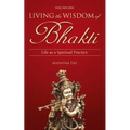 Living the Wisdom of Bhakti: Life as a Spiritual Practice