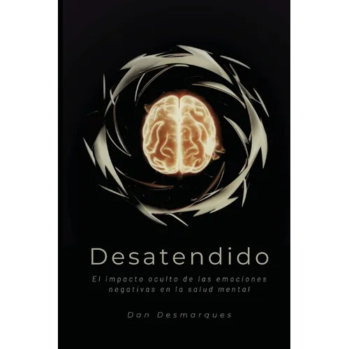 Desatendido: El impacto oculto de las emociones negativas en la salud mental