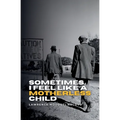 Sometimes I Feel Like a Motherless Child