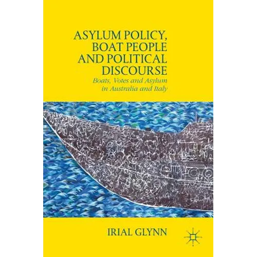 Asylum Policy, Boat People and Political Discourse: Boats, Votes and Asylum in Australia and Italy