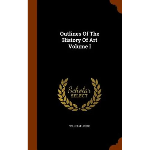 Outlines Of The History Of Art Volume I