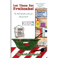 Let Them Eat Fruitcake!: The "Truth" Behind the World's Most Outrageous Dessert