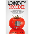 Plant Based Eating - Longevity Decoded: Longevity Decoded - The Miracle Plant Based Diet That Can Save Your Life
