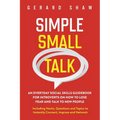 Simple Small Talk: An Everyday Social Skills Guidebook for Introverts on How to Lose Fear and Talk to New People. Including Hacks, Questions and Topic
