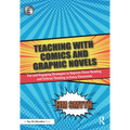 Teaching with Comics and Graphic Novels: Fun and Engaging Strategies to Improve Close Reading and Critical Thinking in Every Classroom