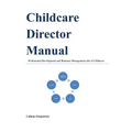 Childcare Director Manual: Professional Development and Business Management Side of Childcare