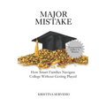 Major Mistake: How Smart Families Navigate College Without Getting Played