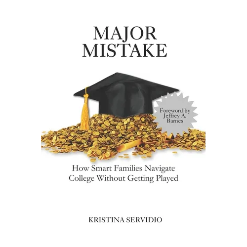 Major Mistake: How Smart Families Navigate College Without Getting Played