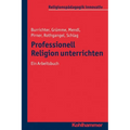 Professionell Religion Unterrichten: Ein Arbeitsbuch