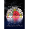 Complete Rosicrucian Initiations of the Fellowship of the Rosy Cross by Arthur Edward Waite, Founder of the Holy Order of the Golden Dawn