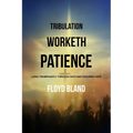 Tribulation Worketh Patience: Living Triumphantly Through Faith and Enduring Hope
