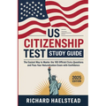 US Citizenship Test Study Guide: The Easiest Way to Master the 100 Official Civics Questions and Pass Your Naturalization Exam with Confidence