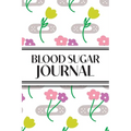 1-Year Daily Blood Sugar Journal (Flower Medical Plasters): 6"x9" 52+ Extra Weeks Daily Blood Sugar Logbook Tracker Complete with Monthly Trend Graphs