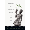 Making All Things New: God's Dream for Global Justice