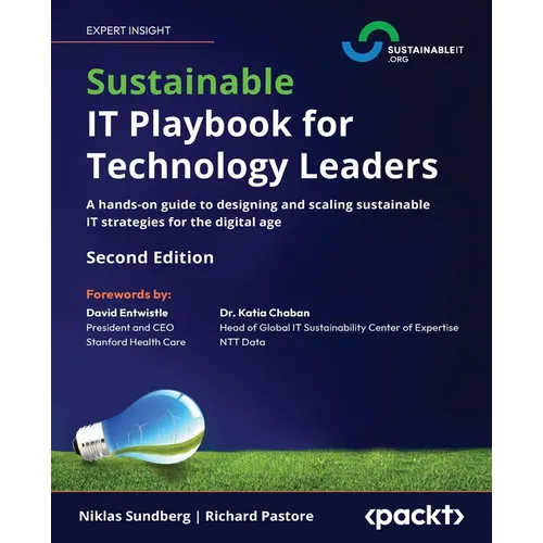 Sustainable IT Playbook for Technology Leaders - Second Edition: A hands-on guide to designing and scaling sustainable IT strategies for the digital a