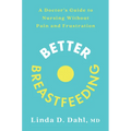 Better Breastfeeding: A Doctor's Guide to Nursing Without Pain and Frustration