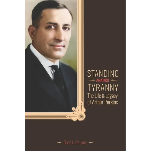 Standing Against Tyranny: The Life & Legacy of Arthur F. Perkins
