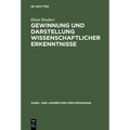 Gewinnung Und Darstellung Wissenschaftlicher Erkenntnisse: Insbesondere Fur Universitare Studien-, Staatsexamens-, Diplom- Und Doktorarbeiten