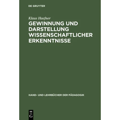 Gewinnung Und Darstellung Wissenschaftlicher Erkenntnisse: Insbesondere Fur Universitare Studien-, Staatsexamens-, Diplom- Und Doktorarbeiten
