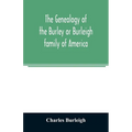 The genealogy of the Burley or Burleigh family of America