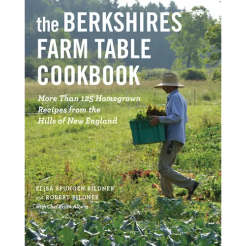 The Berkshires Farm Table Cookbook: More Than 125 Homegrown Recipes from the Hills of New England