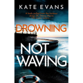 Drowning Not Waving: A Completely Thrilling New Police Procedural Set in Scarborough