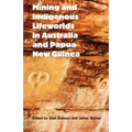 Mining and Indigenous Lifeworlds in Australia and Papua New Guinea