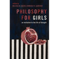Philosophy for Girls: An Invitation to the Life of Thought
