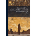 Ébauche D'un Glossaire Du Langage Philosophique