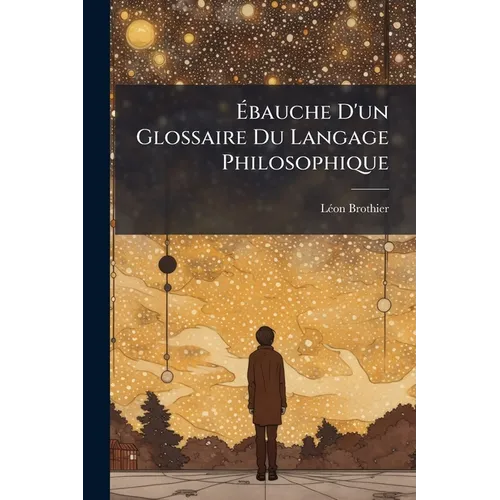 Ébauche D'un Glossaire Du Langage Philosophique