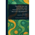 Treatise on the Anatomy and Physiology of the Mucous Membranes