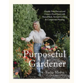 The Purposeful Gardener: Double Your Harvest & Create a Food Oasis with Raised Beds, Vertical Growing & Companion Planting