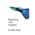Beginning with Guppies