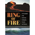 Ring of Fire: An Encyclopedia of the Pacific Rim's Earthquakes, Tsunamis, and Volcanoes