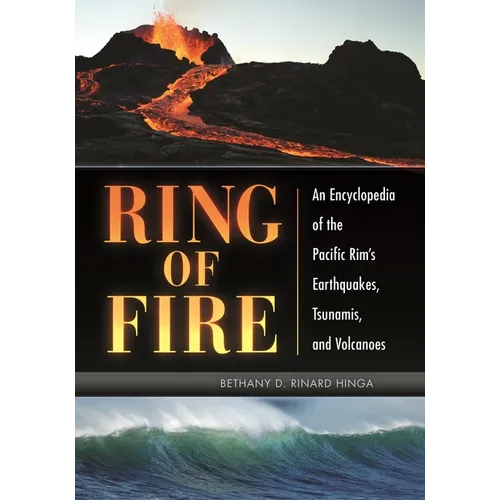 Ring of Fire: An Encyclopedia of the Pacific Rim's Earthquakes, Tsunamis, and Volcanoes