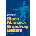 Blues Mamas and Broadway Belters: Black Women, Voice, and the Musical Stage