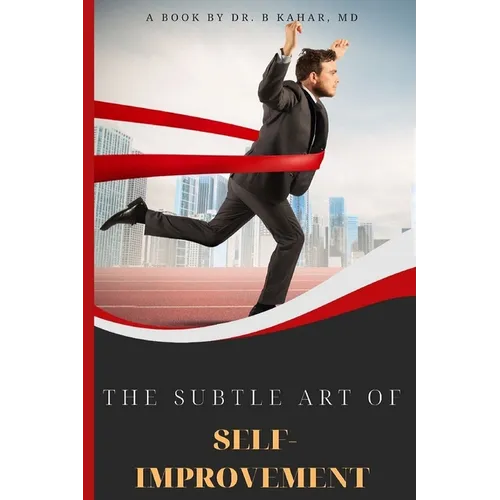 The Subtle Art of Self- improvement: A Practical Guide on How to Start Making a Better Choice and Having the Inspiration you need to keep Moving in Li