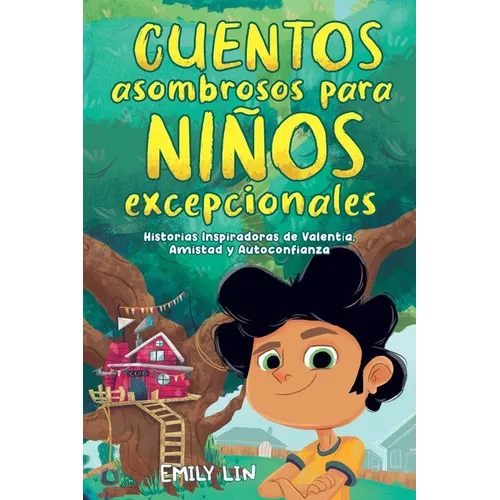 Cuentos asombrosos para niños excepcionales: Historias inspiradoras de valentía, amistad y autoconfianza