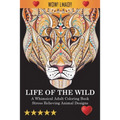 Life Of The Wild: A Whimsical Adult Coloring Book: Stress Relieving Animal Designs