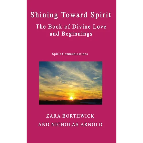 Shining Toward Spirit: The Book of Divine Love and Beginnings