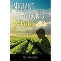 Migrant Students Matter: Stories of Triumph and Approaches That Work